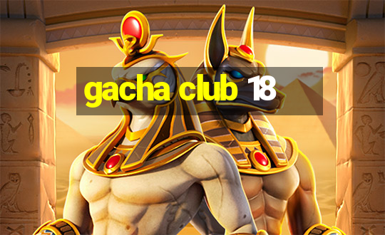 gacha club 18