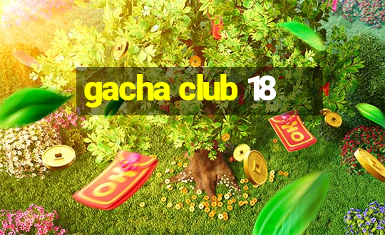 gacha club 18