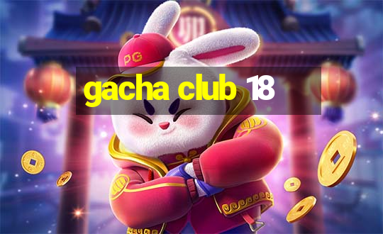 gacha club 18