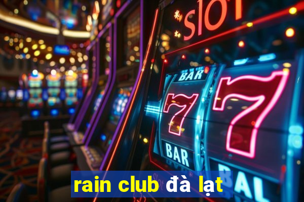 rain club đà lạt