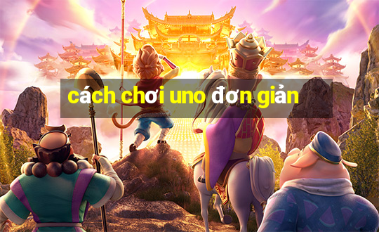 cách chơi uno đơn giản