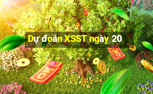 Dự đoán XSST ngày 20