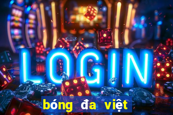 bóng đa việt nam hôm nay