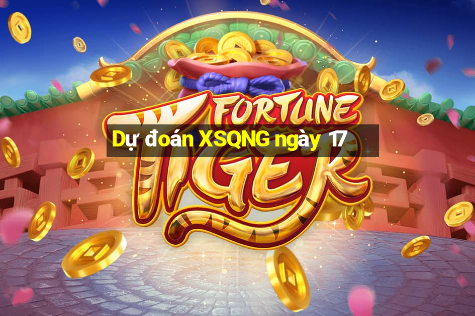 Dự đoán XSQNG ngày 17