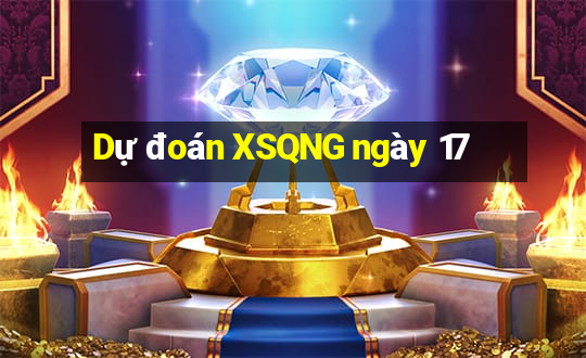 Dự đoán XSQNG ngày 17