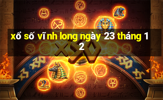 xổ số vĩnh long ngày 23 tháng 12