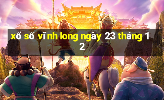 xổ số vĩnh long ngày 23 tháng 12