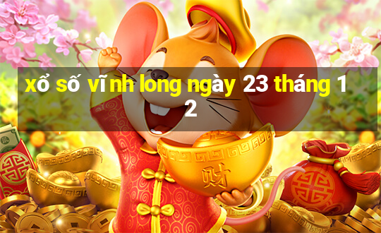 xổ số vĩnh long ngày 23 tháng 12