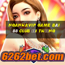 Nganhavip Game Bài 88 Club Đổi Thưởng