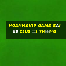 Nganhavip Game Bài 88 Club Đổi Thưởng