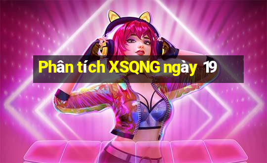 Phân tích XSQNG ngày 19