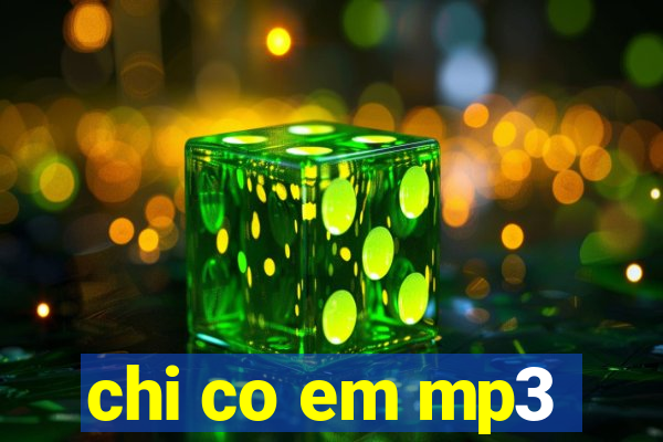 chi co em mp3