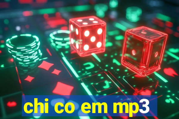 chi co em mp3