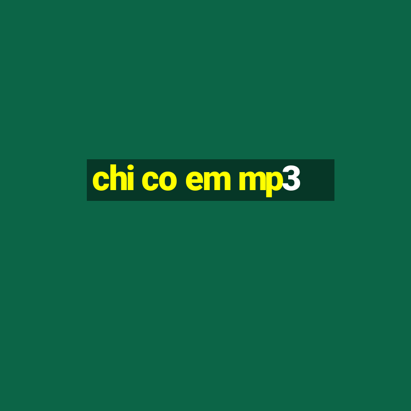 chi co em mp3