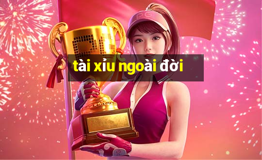 tài xỉu ngoài đời