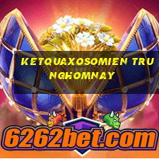 ketquaxosomien trunghomnay