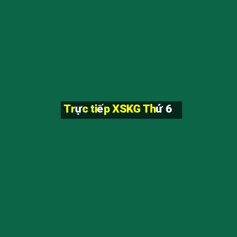 Trực tiếp XSKG Thứ 6