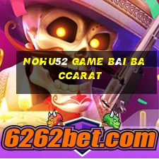 Nohu52 Game Bài Baccarat