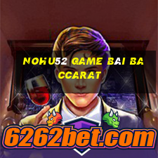 Nohu52 Game Bài Baccarat