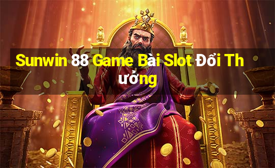 Sunwin 88 Game Bài Slot Đổi Thưởng