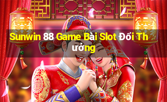 Sunwin 88 Game Bài Slot Đổi Thưởng