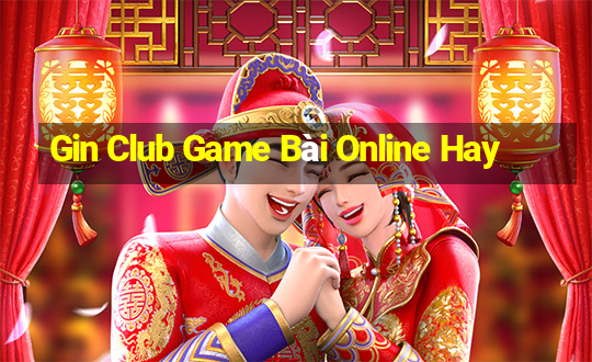 Gin Club Game Bài Online Hay