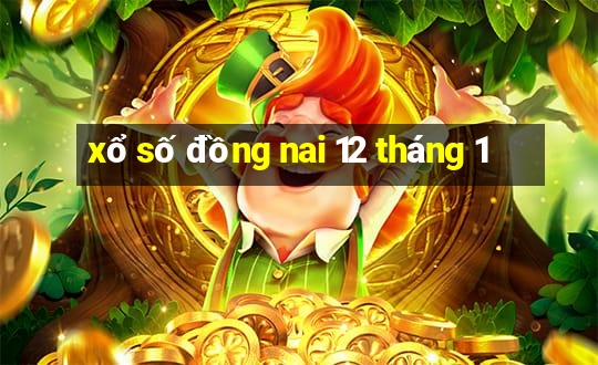 xổ số đồng nai 12 tháng 1