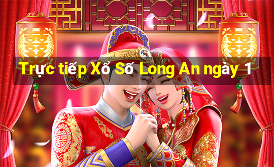 Trực tiếp Xổ Số Long An ngày 1