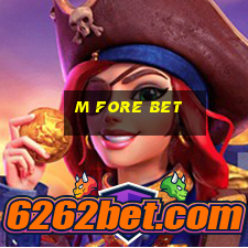 m fore bet