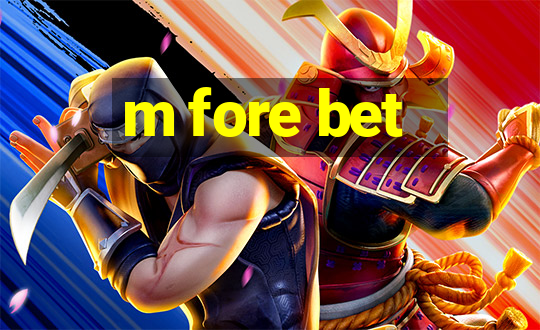 m fore bet