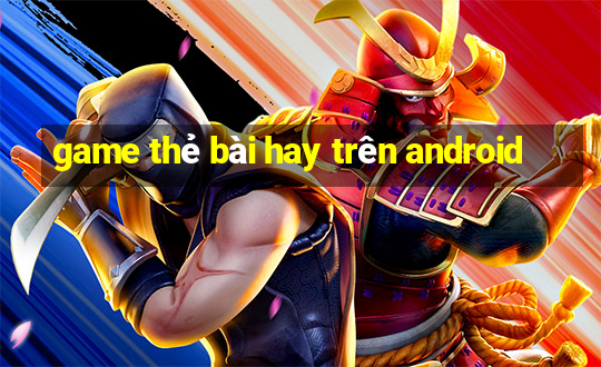 game thẻ bài hay trên android