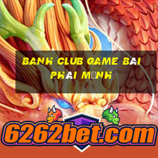 Banh Club Game Bài Phái Mạnh