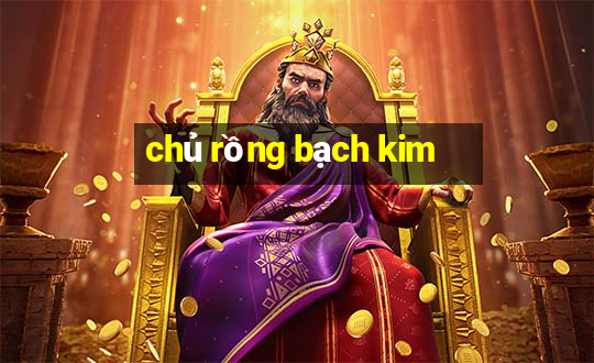 chủ rồng bạch kim