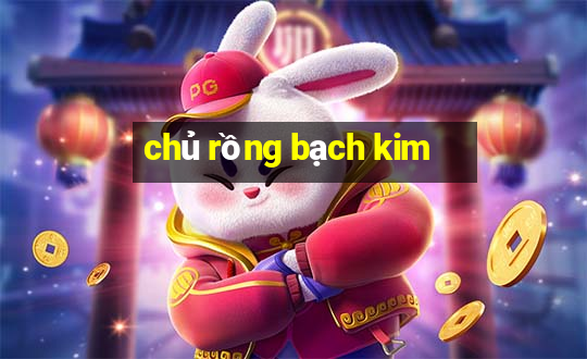 chủ rồng bạch kim