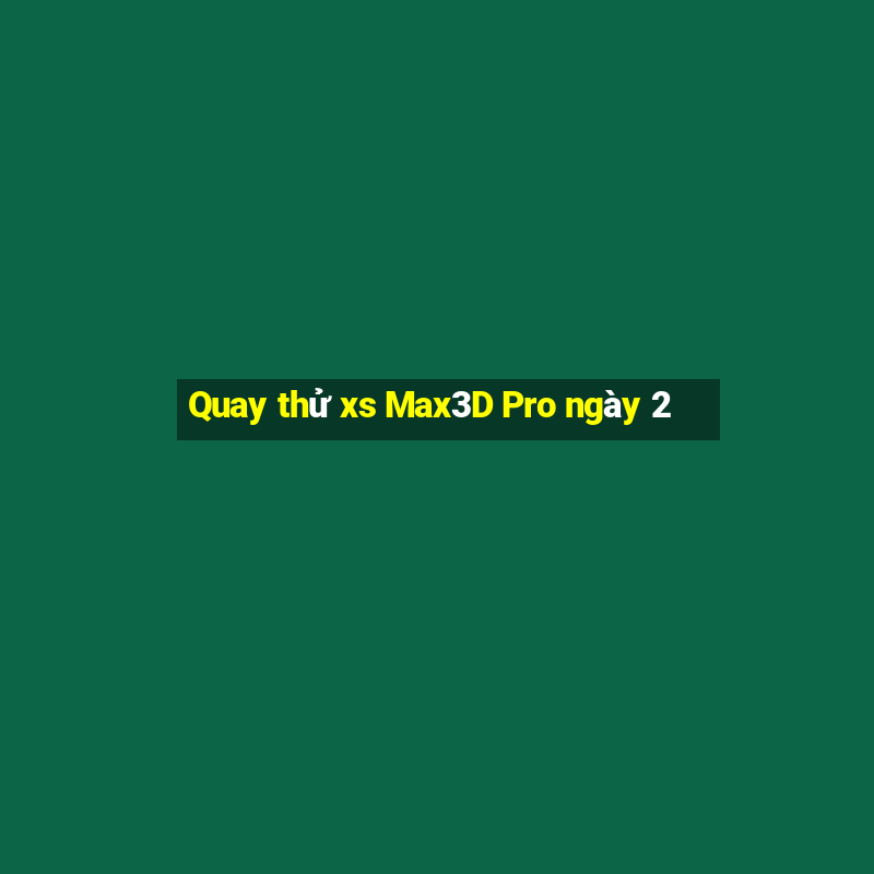 Quay thử xs Max3D Pro ngày 2