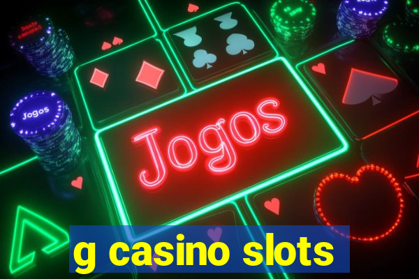 g casino slots