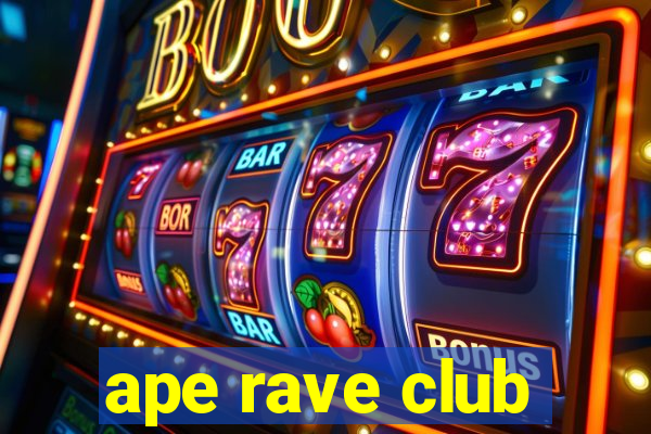 ape rave club