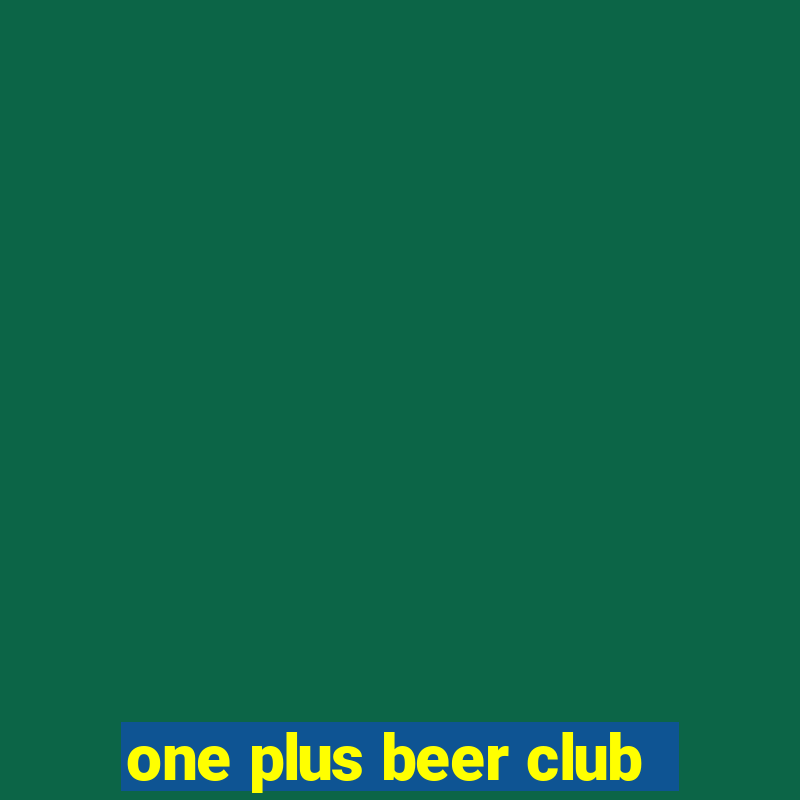 one plus beer club