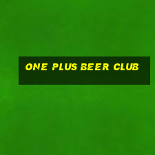 one plus beer club