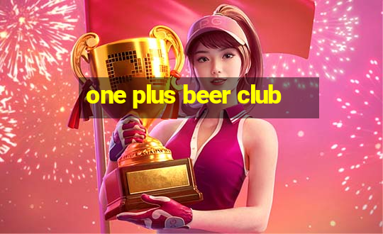 one plus beer club