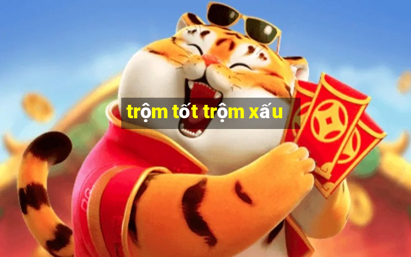 trộm tốt trộm xấu