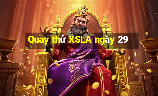 Quay thử XSLA ngày 29