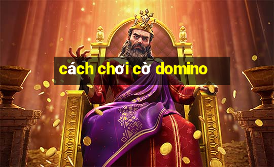 cách chơi cờ domino