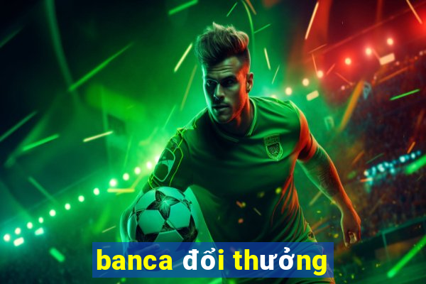 banca đổi thưởng