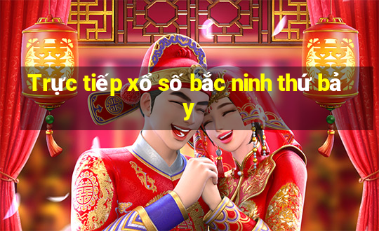 Trực tiếp xổ số bắc ninh thứ bảy