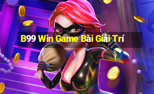 B99 Win Game Bài Giải Trí