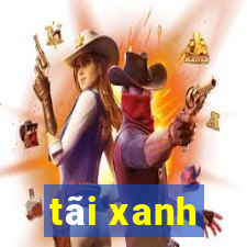 tãi xanh