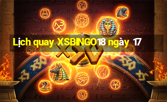 Lịch quay XSBINGO18 ngày 17