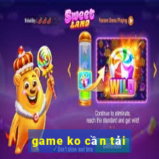 game ko cần tải