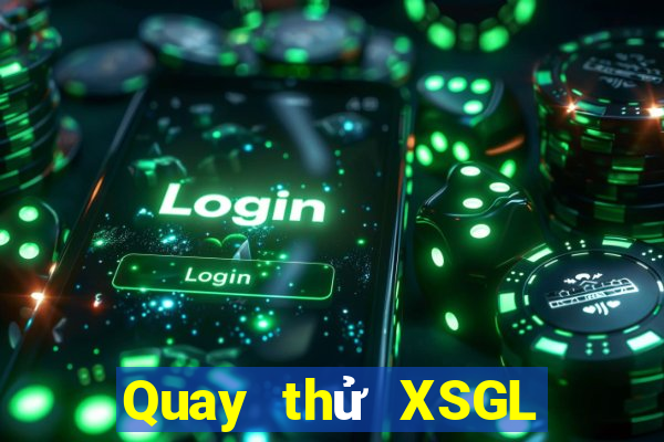 Quay thử XSGL ngày 2